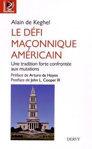 Couverture du livre Le défi maçonnique américain ; une tradition forte confrontée aux mutations (préface Arturo de Hoyos ; postface de John L. Cooper III) de Alain de Keghel