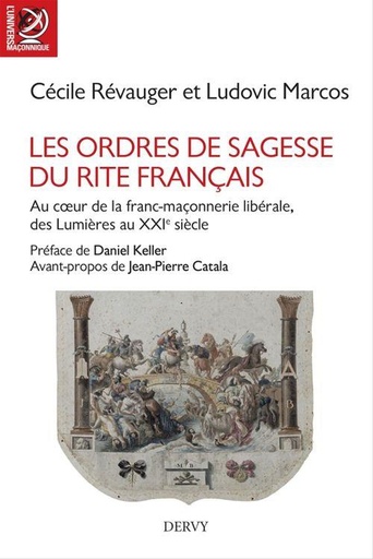 [épuisé] Les ordres de sagesse du rite français ; au coeur de la franc-maçonnerie libérale, des Lumières au XXIe siècle (préface Daniel Keller)