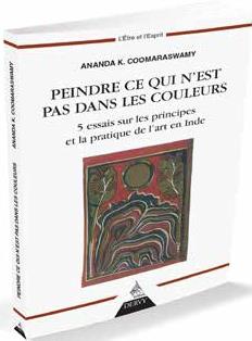 Couverture du livre Peindre ce qui n'est pas dans les couleurs ; 5 essais sur les principes et la pratique de l'art en Inde de Ananda K. Coomaraswamy