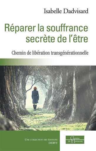 Couverture du livre Réparer la souffrance secrète de l'être ; chemin de libération transgénérationnelle de Isabelle Dadvisard