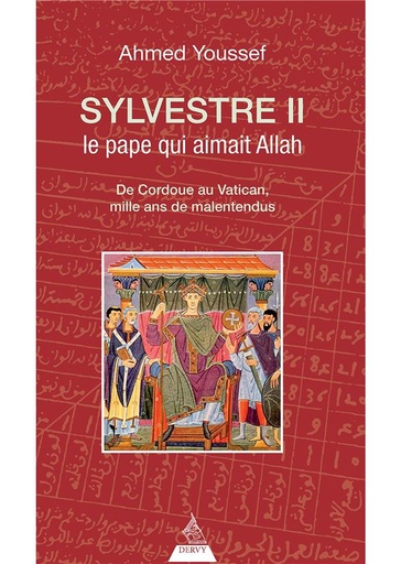 Couverture du livre Sylvestre II, le pape de l'an mille ; de Cordoue au Vatican, mille ans de malentendus de Ahmed Youssef