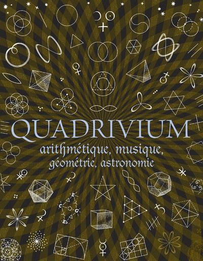 Couverture du livre Quadrivium ; arithmétique, musique, géométrie, astronomie de Anthony Ashton
