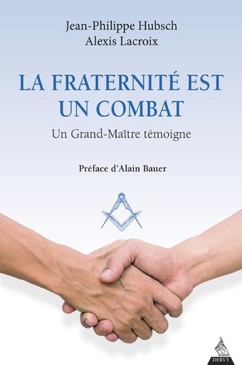 Couverture du livre La fraternité est un combat ; un grand-maitre témoigne (préface d'Alain Bauer) de Alexis Lacroix