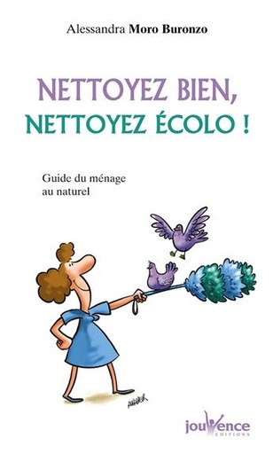 Couverture du livre Nettoyez bien, nettoyez écolo ! ; guide du ménage au naturel de Alessandra Moro Buronzo