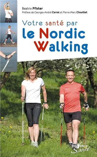 Couverture du livre Votre santé par le nordic walking (PREFACE DE GEORGES-ANDRE CARREL ET PIERRE-MARC CHOUILLET) de Beatrix Pfister