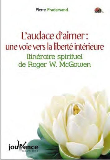 Couverture du livre L'audace d'aimer : une voie vers la liberté intérieure ; itinéraire spirituel de Roger W. McGowen de Pierre Pradervand