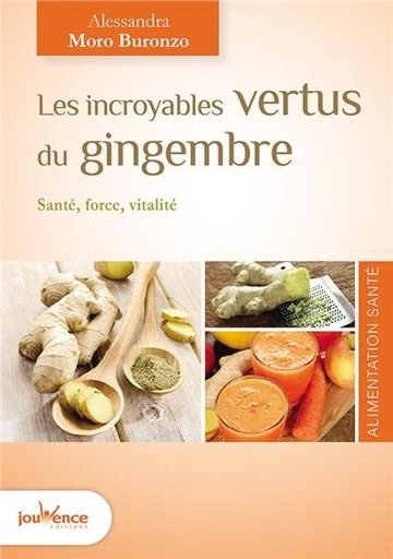 Couverture du livre Les incroyables vertus du gingembre ; un revitalisant de jouvence ! de Alessandra Moro Buronzo