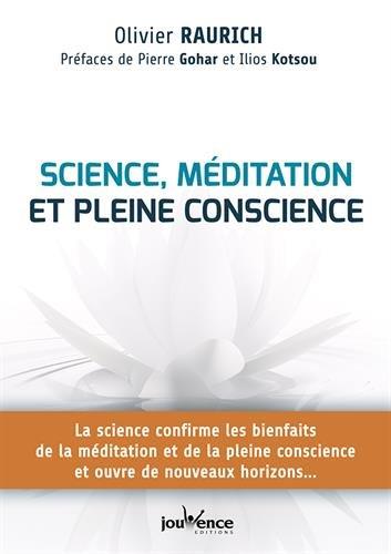 [épuisé] Sciences, méditation et pleine conscience ; la science confirme les bienfaits de la méditation et de la plaine conscience ouvre de nouveaux horizons... (préfaces Pierre Gohar et Illios Kotsou)