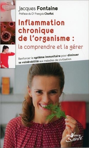 Inflammation chronique de l'organisme : la comprendre et la gérer ; renforcer le système immunitaire pour diminuer sa vulnérabilité aux maladies de civilisation (préface François Choffat)
