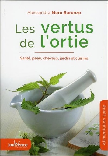 Couverture du livre Les vertus de l'ortie ; santé, peau, cheveux, jardin et cuisine de Alessandra Moro Buronzo