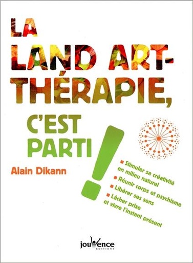 Couverture du livre La land-art thérapie, c'est parti ! de Alain Dikann