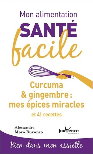 Couverture du livre Mon alimentation santé facile t.5 ; curcuma & gingembre : mes épices miracles et 41 recettes ; bien dans mon assiette de Alessandra Moro Buronzo