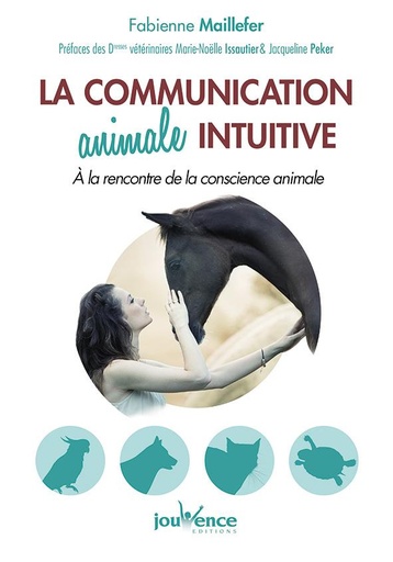 [épuisé] La communication animale intuitive ; à la rencontre de la conscience animale (préfaces de Jacqueline Peker et de Marie-Noël Issautier)