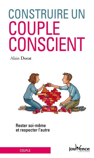 Couverture du livre Construire un couple conscient ; rester soi même et respecter l'autre de Alain Dorat