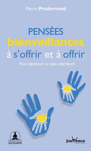 Couverture du livre Pensées bienveillantes à s'offrir et à offrir ; pour épanouir sa paix intérieure de Pierre Pradervand