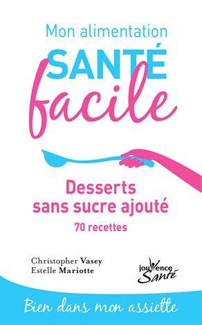 Couverture du livre Mon alimentation santé facile t.16 ; desserts dans sucre ajouté ; 70 recettes de Marie-Gabrielle Domizi
