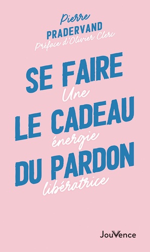 Couverture du livre Se faire le cadeau du pardon de Pierre Pradervand