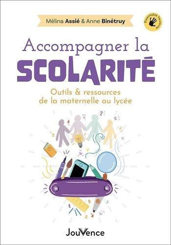 Couverture du livre Accompagner la scolarité : outils et ressources de la maternelle au lycée de Anne Binetruy
