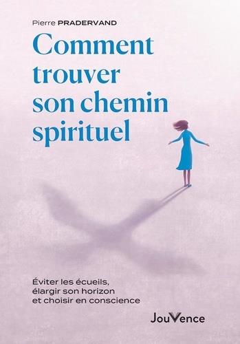 Couverture du livre Comment trouver son chemin spirituel : éviter les écueils, élargir son horizon et choisir en conscience de Pierre Pradervand