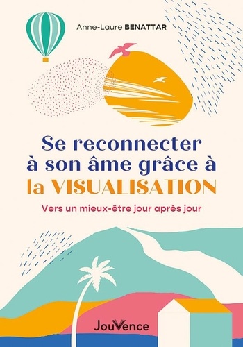 Couverture du livre Se reconnecter à son âme grâce à la visualisation : vers un mieux être jour après jour de Anne-Laure Benattar