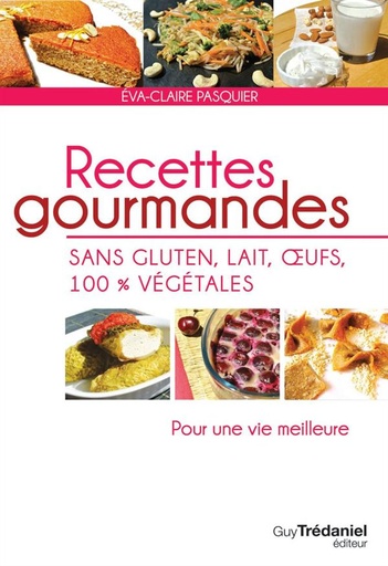 [9782813207128] Recettes gourmandes, sans gluten, lait, oeufs, 100% végétales (Pour une vie meilleure)