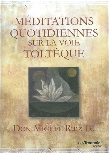 [9782813207494] Méditations quotidiennes sur la voie toltèque
