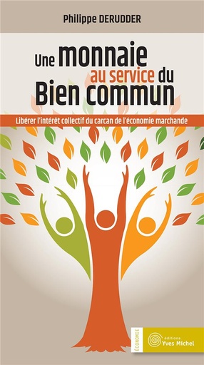 [épuisé] Une monnaie au service du bien commun ; libérer l'intérêt collectif du carcan de l'économie marchande