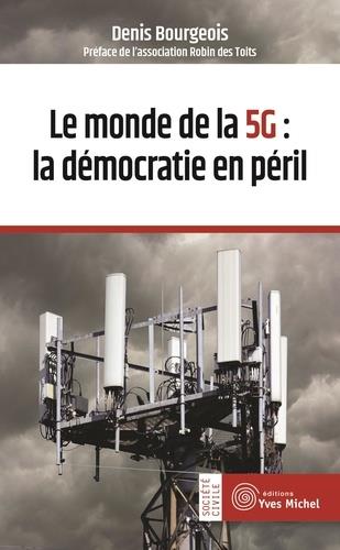 Couverture du livre Le monde de la 5G : la démocratie en péril (préface Robin des toits) de Denis Bourgeois
