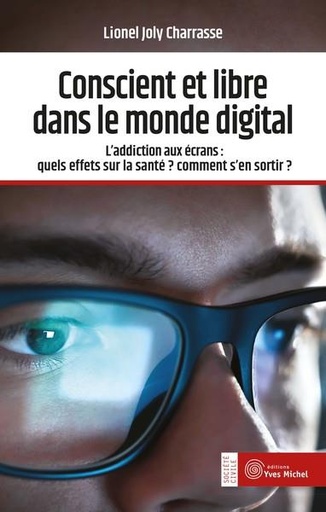 [9782364292123] Libre et conscient dans le monde digital : l'addiction aux écrans ; quels effets sur la santé ? comment s'en sortir ?
