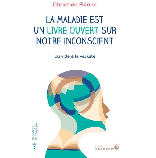 [9782840587170] La maladie est un livre ouvert sur notre inconscient ; du vide à la vacuité