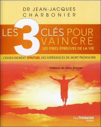 Les 3 clés pour vaincre les pires épreuves de la vie