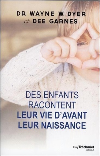 Couverture du livre Des enfants racontent leur vie d'avant leur naissance de Wayne W. Dyer