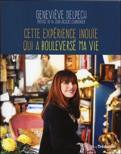 Couverture du livre Cette expérience inouïe qui a bouleversé ma vie de Geneviève Delpech