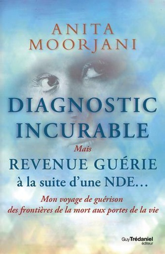 Couverture du livre Diagnostic incurable, mais revenue guérie à la suite d’une NDE de Anita Moorjani