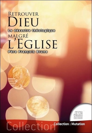 [9782357842939] Retrouver Dieu malgré l'Eglise - Le désastre théologique