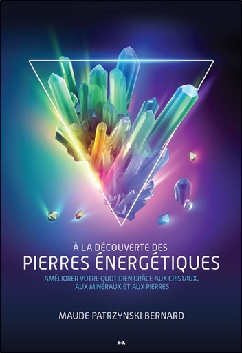 [9782898083518] A la découverte des pierres énergétiques - Améliorer votre quotidien grâce aux cristaux, aux minéraux et aux pierres