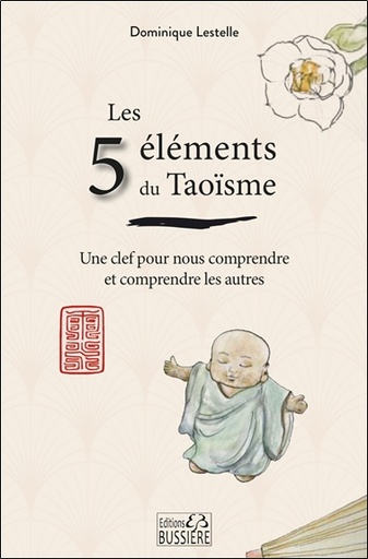 [9782850908361] Les 5 éléments du Taoïsme - Une clef pour nous comprendre et comprendre les autres