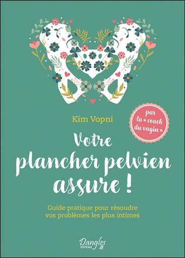 [9782703312895] Votre plancher pelvien assure ! Guide pratique pour résoudre vos problèmes les plus intimes