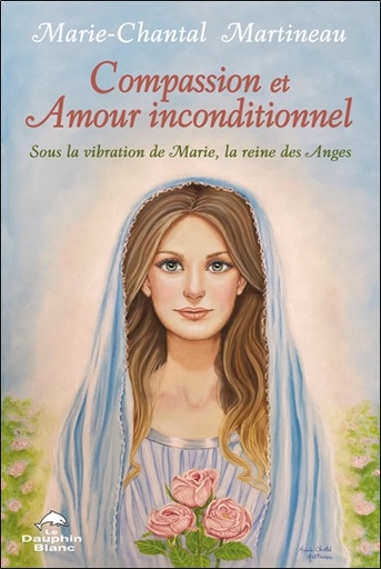 [9782897884789] Compassion et Amour inconditionnel - Sous la vibration de Marie, la reine des Anges