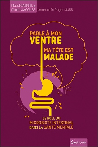 [9782733915196] Parle à mon ventre, ma tête est malade - Le rôle du microbiote intestinal dans la santé mentale