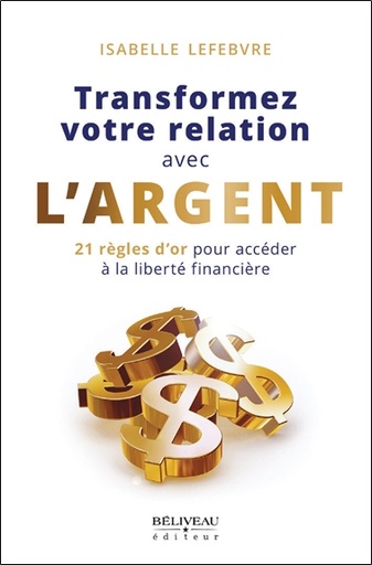 [9782897931889] Transformez votre relation avec l'argent - 21 règles d'or pour accéder à la liberté financière