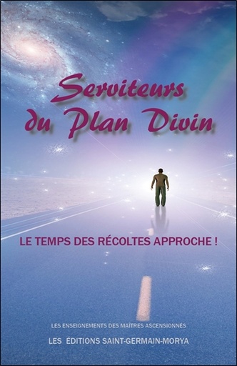 [9782923568515] Serviteurs du Plan Divin - Le temps des récoltes approche !