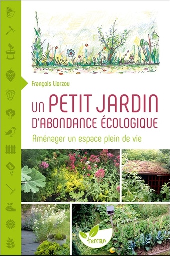 [9782359811612] Un petit jardin d'abondance écologique - Aménager un espace plein de vie