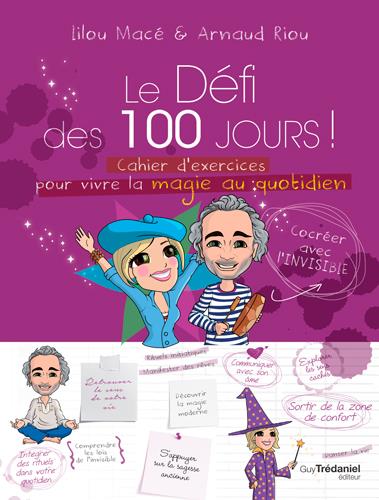 Couverture du livre Le défi des 100 jours ! Cahier d'exercices pour vivre la magie au quotidien de Arnaud Riou