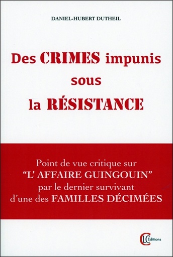 [9782846591034] Des crimes impunis sous la Résistance - Point de vue critique sur l'Affaire Guingouin par le dernier survivant d'une des familles décimées