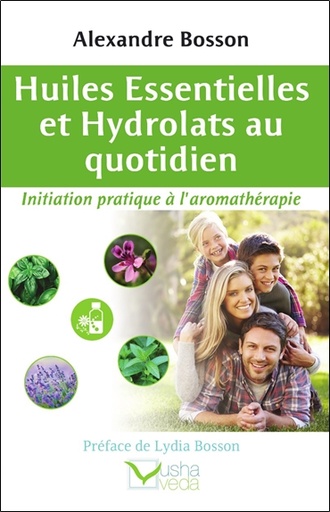 Couverture du livre Huiles essentielles et Hydrolats au quotidien - Initiation pratique à l'aromathérapie de Alexandre Bosson