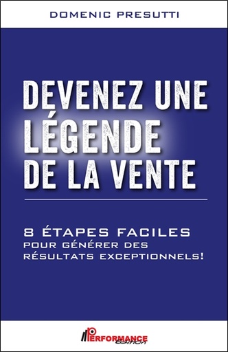 [9782924941997] Devenez une légende de la vente - 8 étapes faciles pour générer des résultats exceptionnels !
