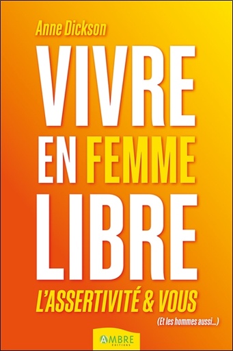 Couverture du livre Vivre en femme libre - L'assertivité et vous de Anne Dickson