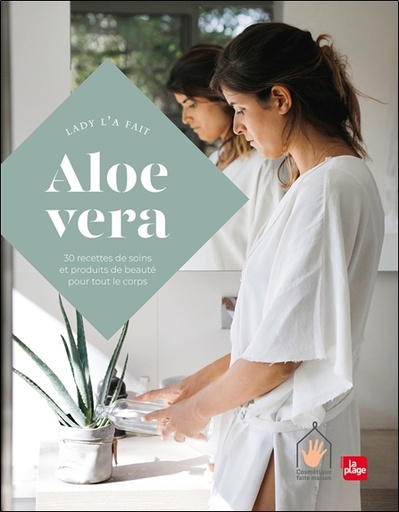 [9782842217297] Aloe vera - 30 recettes de soins et produits de beauté pour tout le corps