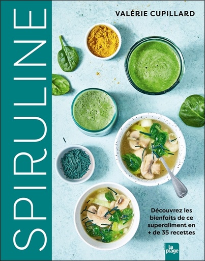 Spiruline - Découvrez les bienfaits de ce superaliment en + de 35 recettes